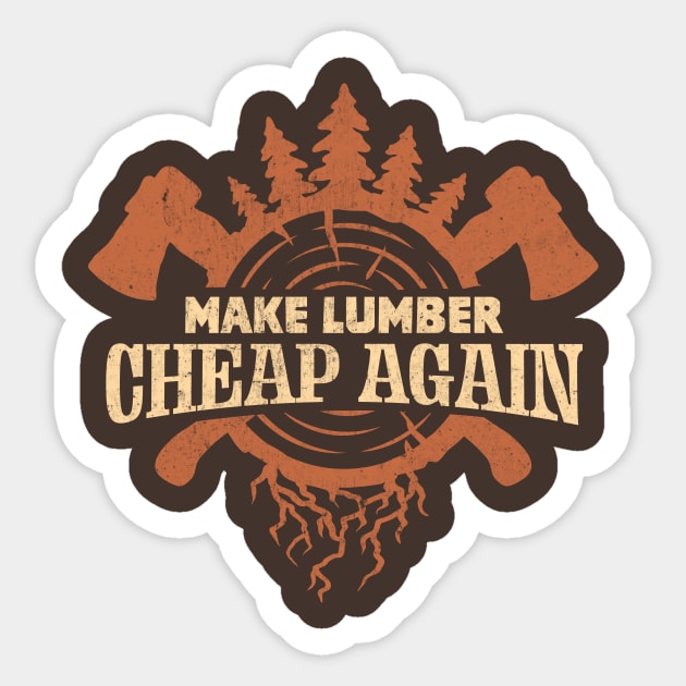 Make Lumber Cheap Again Sticker by TheDesignDepot